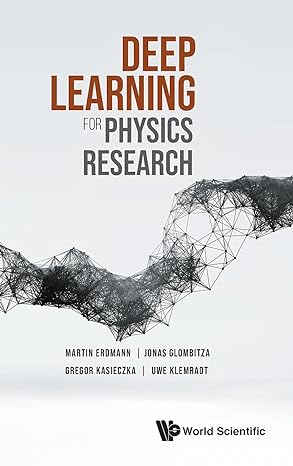 deep learning for physics research 1st edition martin erdmann ,jonas glombitza ,gregor kasieczka ,uwe