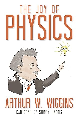 the joy of physics 1st edition arthur w wiggins ,sidney harris 1591025907, 978-1591025900