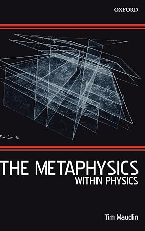 the metaphysics within physics 1st edition tim maudlin 0199218218, 978-0199218219