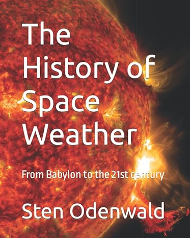 the history of space weather from babylon to the 21st century 1st edition sten odenwald b09mysrx8v,