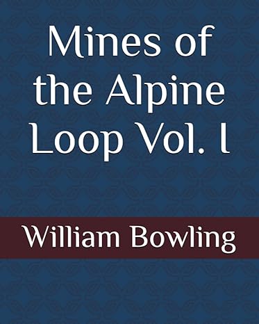 mines of the alpine loop vol i 1st edition william bowling ,lori bowling b0c1j4l897, 979-8358557062