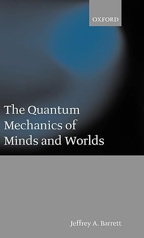 the quantum mechanics of minds and worlds 1st edition jeffrey alan barrett 019823838x, 978-0198238386