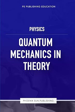 physics quantum mechanics in theory 1st edition ps publishing b0d1l7p2g8, 979-8322619635