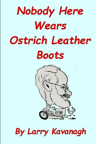 nobody here wears ostrich leather boots 1st edition dr larry kavanagh b0bkxk71nl, 979-8361171040