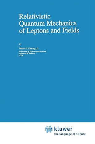 relativistic quantum mechanics of leptons and fields 1991st edition w t grandy 0792310497, 978-0792310495