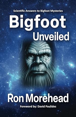 bigfoot unveiled scientific answers to bigfoot mysteries 1st edition ron morehead 0998815683, 978-0998815688