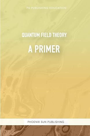 quantum field theory a primer 1st edition ps publishing b0cwvrm7vn, 979-8883385437