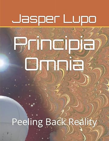 principia omnia peeling back reality 1st edition jasper charles lupo b09v5vrrbd, 979-8432597946