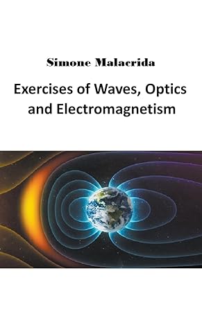 exercises of waves optics and electromagnetism 1st edition simone malacrida b0bqqhp5qx, 979-8215304914