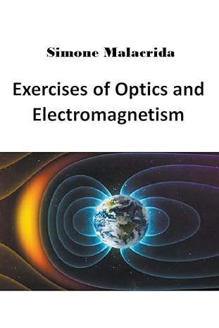 exercises of optics and electromagnetism 1st edition simone malacrida b0bqxldwxm, 979-8215259832