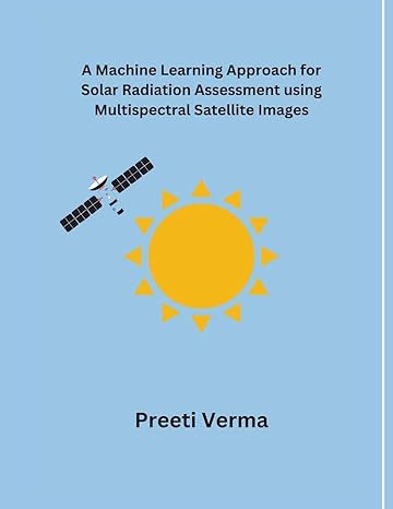a machine learning approach for solar radiation assessment using multispectral satellite images 1st edition