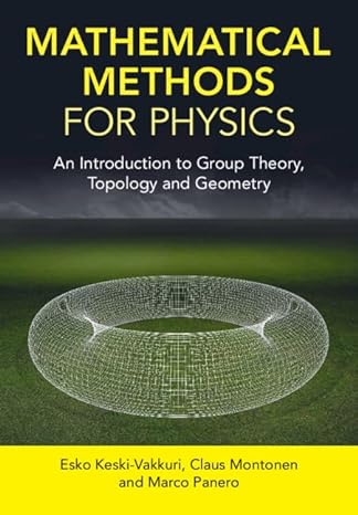 mathematical methods for physics an introduction to group theory topology and geometry new edition esko keski