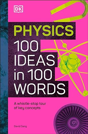 physics 100 ideas in 100 words a whistle stop tour of sciences key concepts 1st edition dk 0744081629,