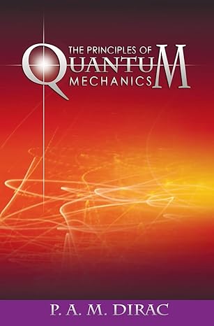 the principles of quantum mechanics 1st edition p a m dirac 163823096x, 978-1638230960