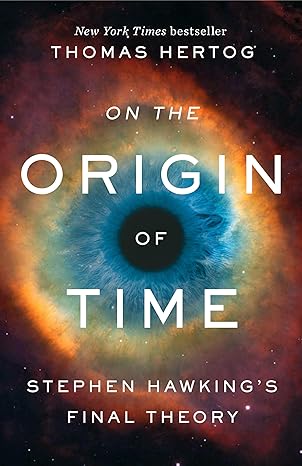 on the origin of time stephen hawkings final theory 1st edition thomas hertog 059312846x, 978-0593128466