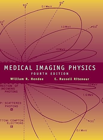 medical imaging physics 4th edition william r hendee ,e russell ritenour 0471382264, 978-0471382263