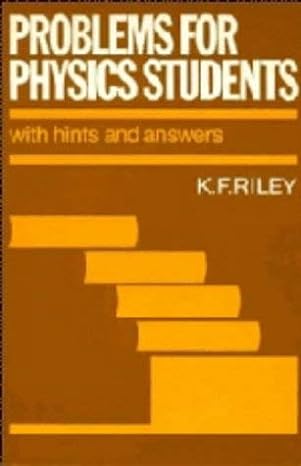 problems for physics students with hints and answers 1st edition k f riley 052124921x, 978-0521249218