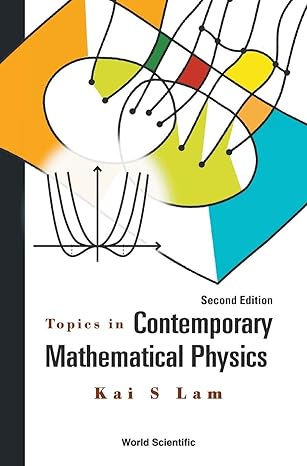 topics in contemporary mathematical physics 2nd revised edition kai s lam 981466779x, 978-9814667791