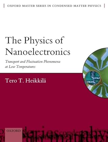 the physics of nanoelectronics transport and fluctuation phenomena at low temperatures 1st edition tero t