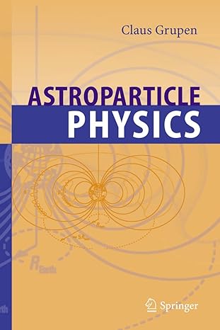 astroparticle physics 2005th edition claus grupen ,g cowan ,s eidelman ,t stroh 3540253122, 978-3540253129