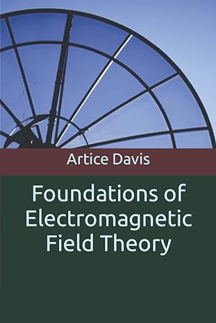 foundations of electromagnetic field theory 1st edition artice davis b09t2pv8s2, 979-8420408797