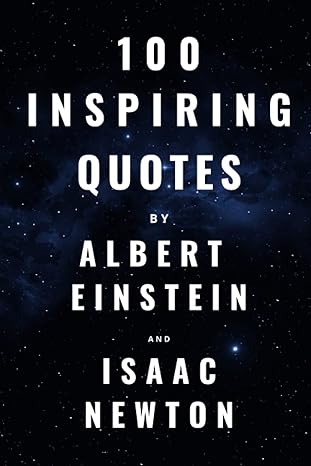 100 inspiring quotes by albert einstein and isaac newton a boost of wisdom and inspiration from legendary
