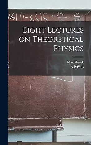 eight lectures on theoretical physics 1st edition max planck ,a p wills 1015481418, 978-1015481411