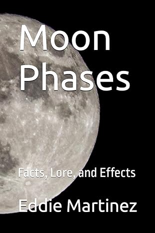 moon phases facts lore and effects 1st edition eddie martinez b0cl9vvxdc, 979-8864137277