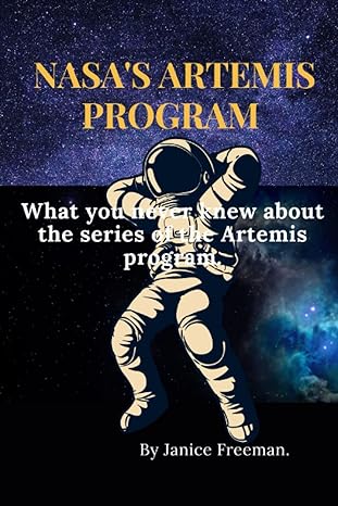nasas artemis program what you never knew about the series of the artemis programs 1st edition janice freeman