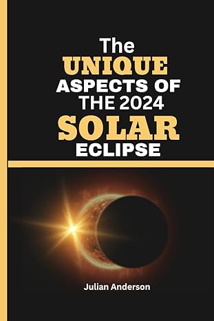 the unique aspects of the 2024 solar eclipse unveiling the magnificence of the 2024 total solar eclipse and