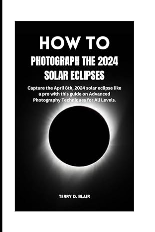 how to photograph the 2024 solar eclipses capture the april 8th 2024 solar eclipse like a pro with this guide