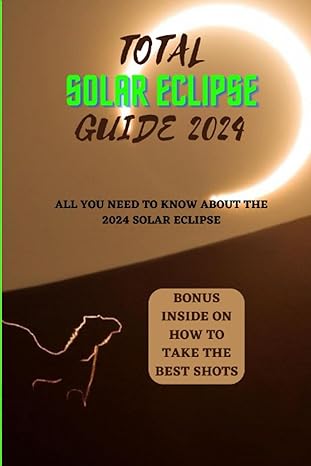total solar eclipse guide 2024 all you need to know about the 2024 solar eclipse 1st edition gary harrell