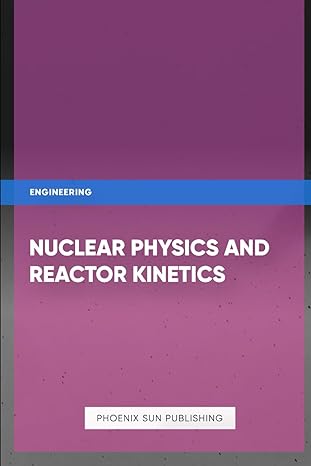 nuclear physics and reactor kinetics 1st edition ps publishing b0cnvnk96g, 979-8869563187