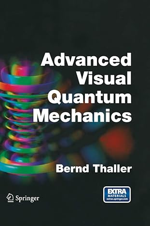 advanced visual quantum mechanics 2005th edition bernd thaller 0387207775, 978-0387207773