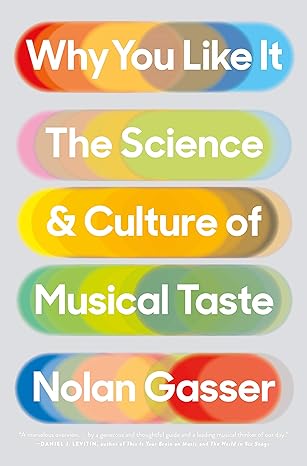 why you like it the science and culture of musical taste 1st edition nolan gasser 1250057191, 978-1250057198