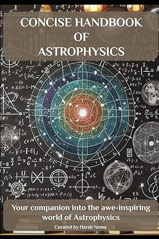 concise handbook of astrophysics your companion into the awe inspiring world of astrophysics 1st edition