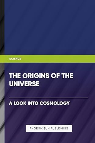 the origins of the universe a look into cosmology 1st edition ps publishing b0cqhq5swm, 979-8872087922
