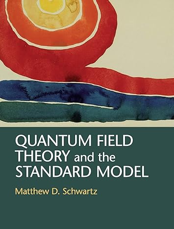 quantum field theory and the standard model 1st edition matthew d schwartz 1107034736, 978-1107034730