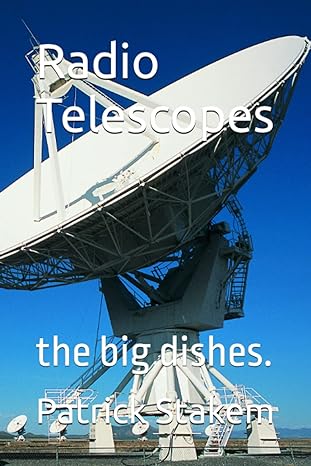 radio telescopes the big dishes 1st edition patrick stakem b0bmyj9y3p, 979-8366033114