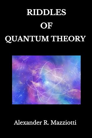 riddles of quantum theory 1st edition alexander r mazziotti b0cnkwzds5, 979-8866912773