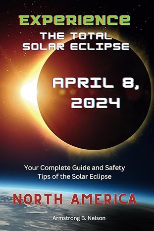 experience the total solar eclipse of april 8 2024 your complete guide and safety tips of the solar eclipse