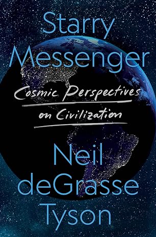 starry messenger cosmic perspectives on civilization 1st edition neil degrasse tyson 1250861500,