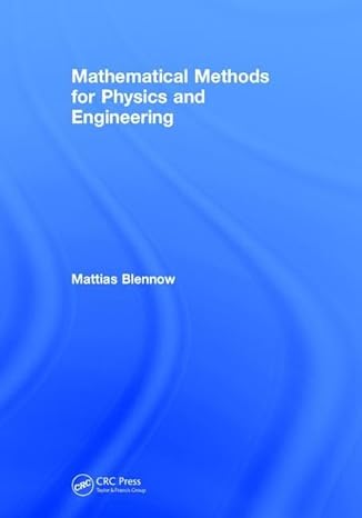 mathematical methods for physics and engineering 1st edition mattias blennow 1138056901, 978-1138056909