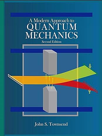 a modern approach to quantum mechanics 2nd edition john s townsend 1891389785, 978-1891389788