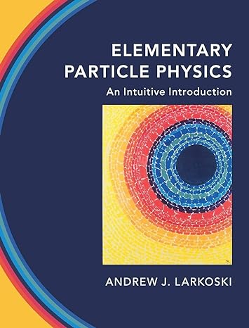 elementary particle physics an intuitive introduction 1st edition andrew j larkoski 1108496989, 978-1108496988