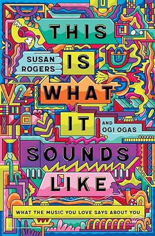 this is what it sounds like what the music you love says about you 1st edition susan rogers ,ogi ogas