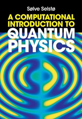 a computational introduction to quantum physics 1st edition solve selsto 1009389637, 978-1009389631