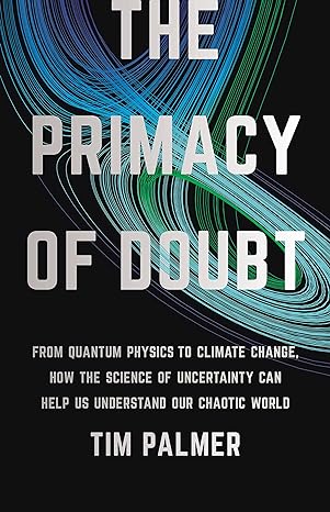 the primacy of doubt from quantum physics to climate change how the science of uncertainty can help us