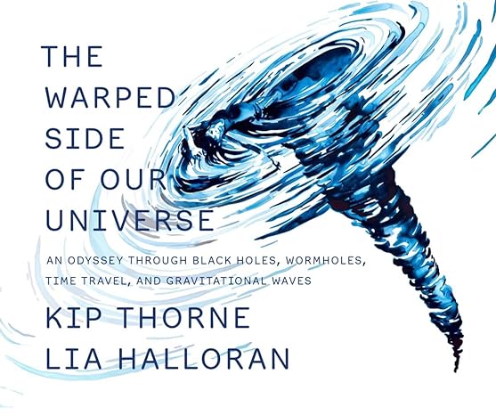 the warped side of our universe an odyssey through black holes wormholes time travel and gravitational waves