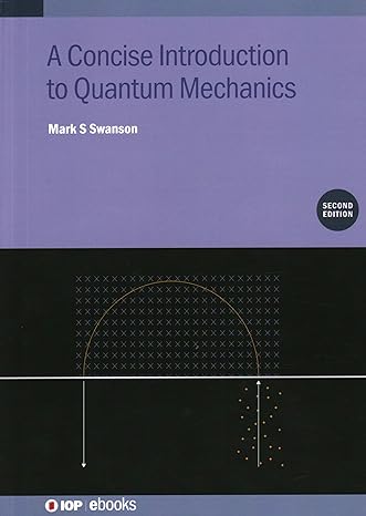 concise introduction to quantum mechanics 2nd edition mark s swanson 0750356618, 978-0750356619